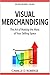 Visual Merchandising: The Art of Making the Most of Your Selling Space (Top Retailers Series Book 1)