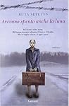 Avevano spento anche la luna by Ruta Sepetys