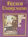 French Undressing: Naughty Postcards from 1900 to 1920 French Undressing: Naughty Postcards from 1900 to 1920