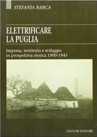 Elettrificare la Puglia : impresa, territorio e sviluppo in prospettiva storica (1900-1945)