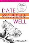 Date Yourself Well: 12 Engagements of Becoming the Great Lover of Your Life With Weekly Dates for Falling in Love, Dating You Plus the Secret for Lasting Relationships and Preventing Divorce Date Yourself Well: 12 Engagements of Becoming the Great Lover of Your Life With Weekly Dates for Falling in Love, Dating You Plus the Secret for Lasting Relationships and Preventing Divorce