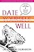 Date Yourself Well: 12 Engagements of Becoming the Great Lover of Your Life With Weekly Dates for Falling in Love, Dating You Plus the Secret for Lasting Relationships and Preventing Divorce