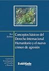 Conceptos básicos del Derecho Internacional Humanitario y el nuevo crimen de agresión (Spanish Edition)
