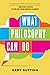 What Philosophy Can Do