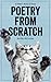 Poetry from Scratch: A Kitten's Book of Verse