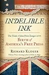 Indelible Ink: The Trials of John Peter Zenger and the Birth of America's Free Press Indelible Ink: The Trials of John Peter Zenger and the Birth of America's Free Press