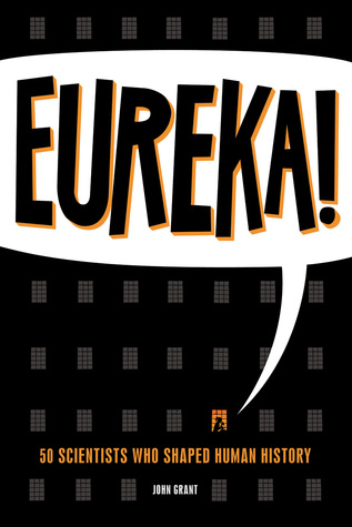Eureka!: 50 Scientists Who Shaped Human History (Paperback)