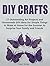 DIY Crafts: 27 Outstanding Art Projects and Homemade Gift Ideas for Simple Things to Make at Home for the Summer to Surprise Your Family and Friends (DIY Crafts, Homemade Gift Ideas, art projects)