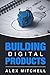 Building Digital Products: ...