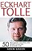 Eckhart Tolle: 50 Best Quotes, Teachings And Secrets To Success By Eckhart Tolle (The Power of Now, A New Earth)