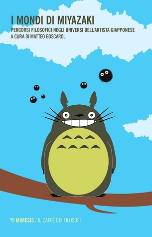 I mondi di Miyazaki. Percorsi filosofici negli universi dell'artista giapponese (Paperback)