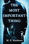 The Most Important Thing by M.E. Matthews