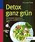 Detox ganz grün: 86 Rezepte mit grünem Gemüse und Wildkräutern (German Edition)
