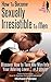 How to Become Sexually Irresistible To Men by Michael Pilinski