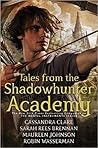 Tales from the Shadowhunter Academy by Cassandra Clare Tales from the Shadowhunter Academy by Cassandra Clare
