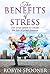 The Benefits of Stress: Use Your Stress to Create the Life of Your Dreams