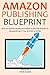 Amazon Publishing Blueprint: How to Publish Books and Make $1,000 Per Month on Amazon Even If You Are Not a Writer