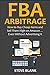 FBA ARBITRAGE (2016): How to Buy Cheap Items and Sell Them High on Amazon ... Even Without Advertising It