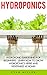 Hydroponics: Hydroponic Gardening For Beginners - Learn How To Grow Hydroponics Herbs and Vegetables At Home! (Aquaponics, Urban Gardening)