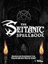 The Seitanic Spellbook: Recipes And Rantings Of The Vegan Black Metal Chef