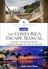 The Costa Rica Escape Manual: Your How-To Guide on Moving, Traveling Through, & Living in Costa Rica