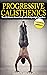 Progressive Calisthenics: T...