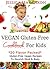 Gluten-Free Vegan Cookbook RECIPES for Kids: 20 *Flavor Packed* Gluten-free Vegan* Kids Recipes to Nourish Mind & Body PLUS SNACK IDEAS! Gluten-Free ... ... Vegan Cook book, Healthy recipes for kids