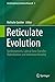 Reticulate Evolution: Symbiogenesis, Lateral Gene Transfer, Hybridization and Infectious Heredity (Interdisciplinary Evolution Research Book 3)