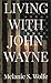 Living with John Wayne: A S...