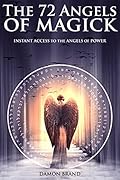 The 72 Angels of Magick: Instant Access to the Angels of Power (The Gallery of Magick) 