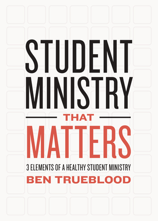 Student Ministry that Matters: 3 Elements of a Healthy Student Ministry (Paperback)