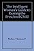 The Intelligent Woman's Guide to Rearing the Preschool Child by Thomas P. Millar