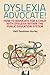 Dyslexia Advocate!: How to Advocate for a Child with Dyslexia within the Public Education System