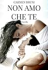 Non amo che te by Carmen Bruni