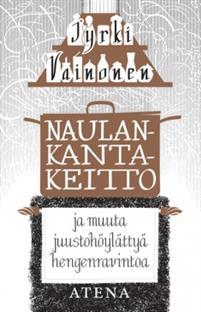 Naulankantakeitto ja muuta juustohöylättyä hengenravintoa (Paperback)