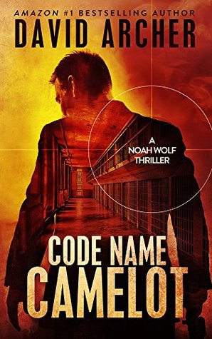 Code Name Camelot Noah Wolf 1 By David Archer