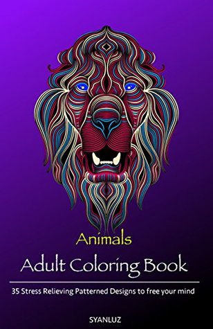 Adult Coloring Book : Animals: 35 Stress Relieving Patterned Designs to free your mind (Kindle Edition)