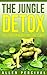 The Jungle Detox: Kambo The ultimate way to detox and cleanse your body (Detox,Detoxing,Cleansing,Cleanse,Addiction,Weight loss,Spiritual,Mind,Body,Soul Book 1)