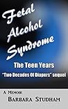 Fetal Alcohol Syndrome: The Teen Years (Two Decades Of Diapers Book 2)