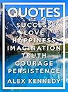 Quotes: Success, Love, Happiness, Imagination, Truth, Courage, Persistence