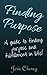 Finding Purpose (Motivation, inspiration, inspire, motivate, how to, lost, success, money)