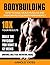 Bodybuilding: How to easily build muscles and mass permanently:10X your results and build the physique that you want. (exercise,weightloss,weight training,ripped,muscle,fitness,workout,calisthenics)