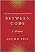 Between Gods: A Memoir