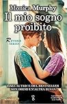 Il mio sogno proibito by Monica  Murphy