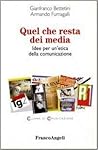 Quel che resta dei media. Idee per un'etica della comunicazione Quel che resta dei media. Idee per un'etica della comunicazione
