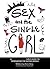 Sex and the Single Girl: A [Slightly Older] Girl's Guide To Dominating the Dating World