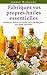 Fabriquez vos propres huiles essentielles (French Edition)