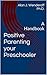 Positive Parenting your Preschooler: A Handbook