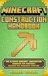 MINECRAFT: Minecraft Construction Handbook - The Ultimate Minecraft Construction Handbook for Minecraft Building & Minecraft Crafting (With Pictures) (An ... seeds, minecraft diary, minecraft app)