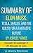 Summary of Elon Musk: Tesla, SpaceX, and the Quest for a Fantastic Future by Ashlee Vance: Valuable Knowledge in Less Than 30 Minutes